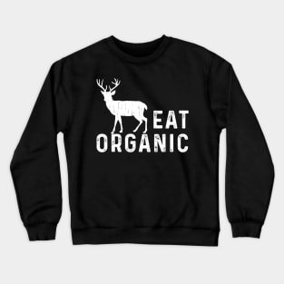 Eat Organic Hunting Shirt Dear Elk Flesh Hunter Funny Gift Crewneck Sweatshirt